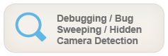 Debugging / Bug Sweeping / Hidden Camera Detection - Providing peace of mind in the home or office